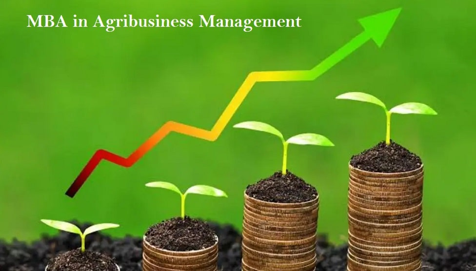 MBA in Agribusiness Management; Course, Eligibility, Admission, Fees, Syllabus, Placements